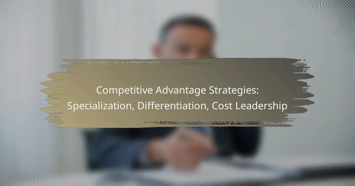 Competitive Advantage Strategies: Specialization, Differentiation, Cost Leadership