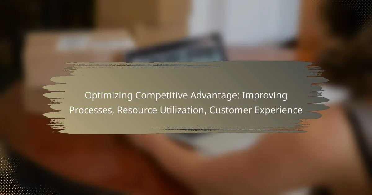 Optimizing Competitive Advantage: Improving Processes, Resource Utilization, Customer Experience