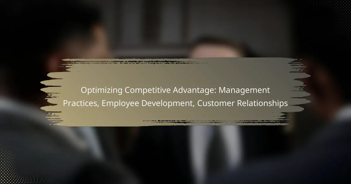 Optimizing Competitive Advantage: Management Practices, Employee Development, Customer Relationships