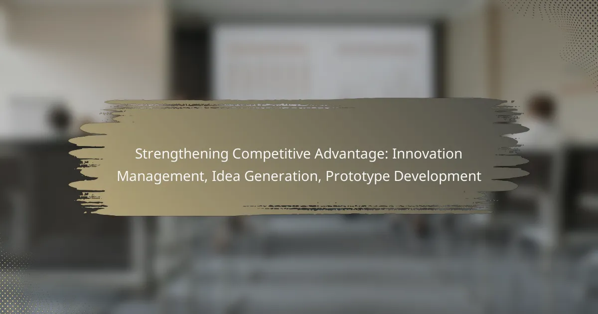 Strengthening Competitive Advantage: Innovation Management, Idea Generation, Prototype Development