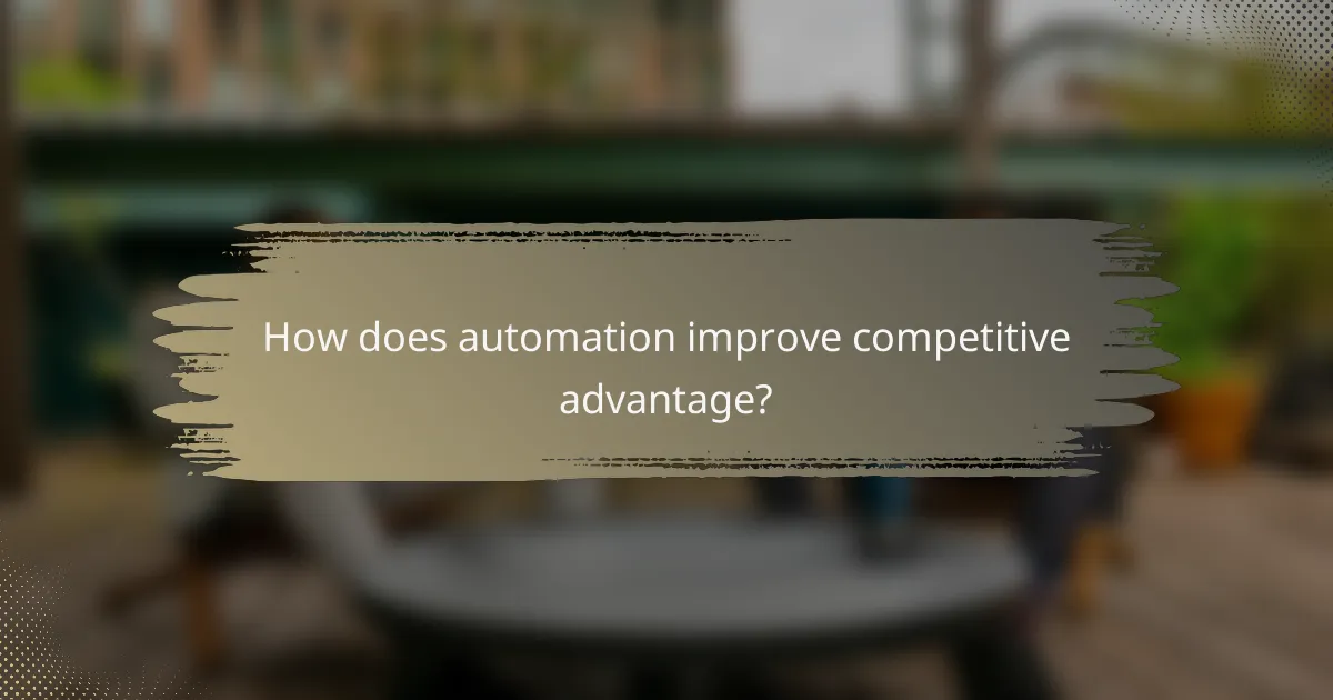 How does automation improve competitive advantage?