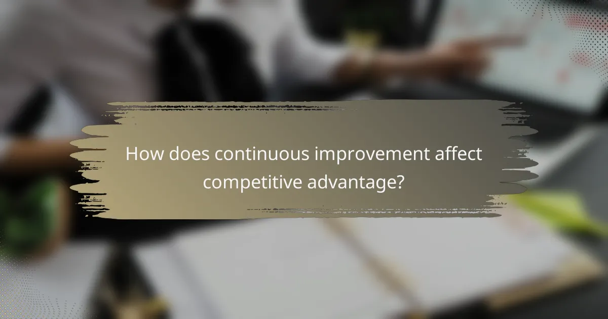 How does continuous improvement affect competitive advantage?