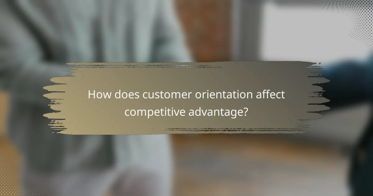 How does customer orientation affect competitive advantage?