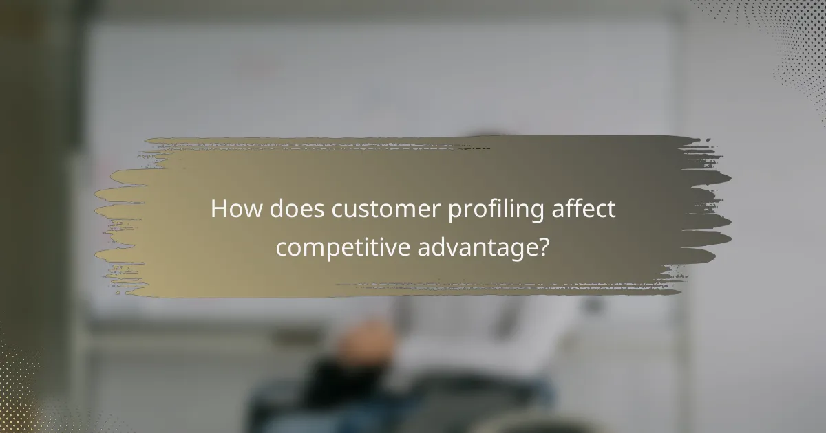How does customer profiling affect competitive advantage?