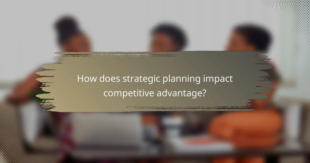 How does strategic planning impact competitive advantage?