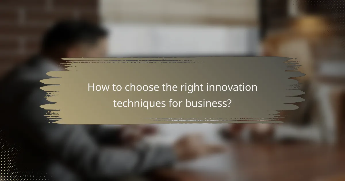 How to choose the right innovation techniques for business?