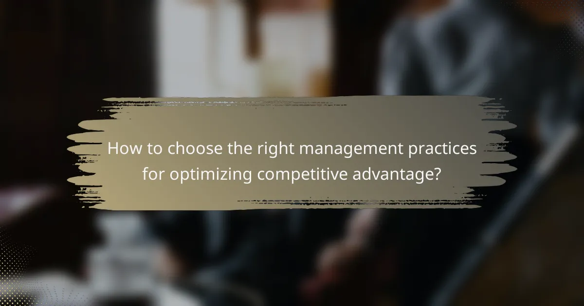How to choose the right management practices for optimizing competitive advantage?