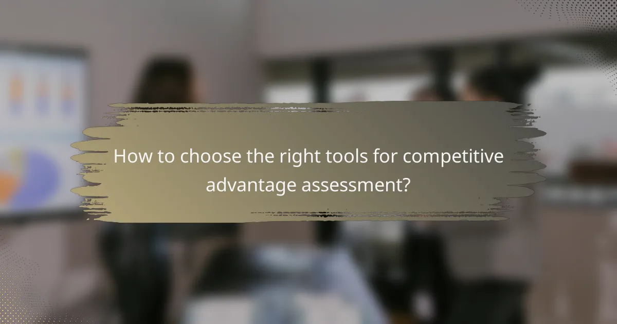 How to choose the right tools for competitive advantage assessment?