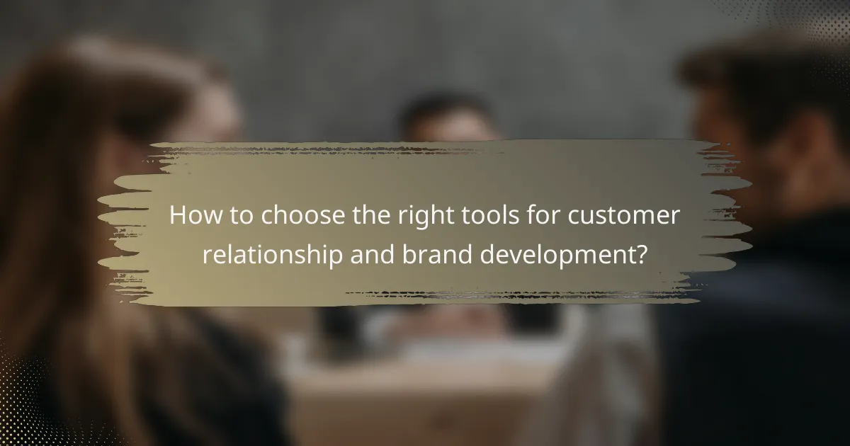 How to choose the right tools for customer relationship and brand development?