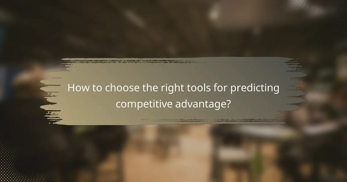 How to choose the right tools for predicting competitive advantage?