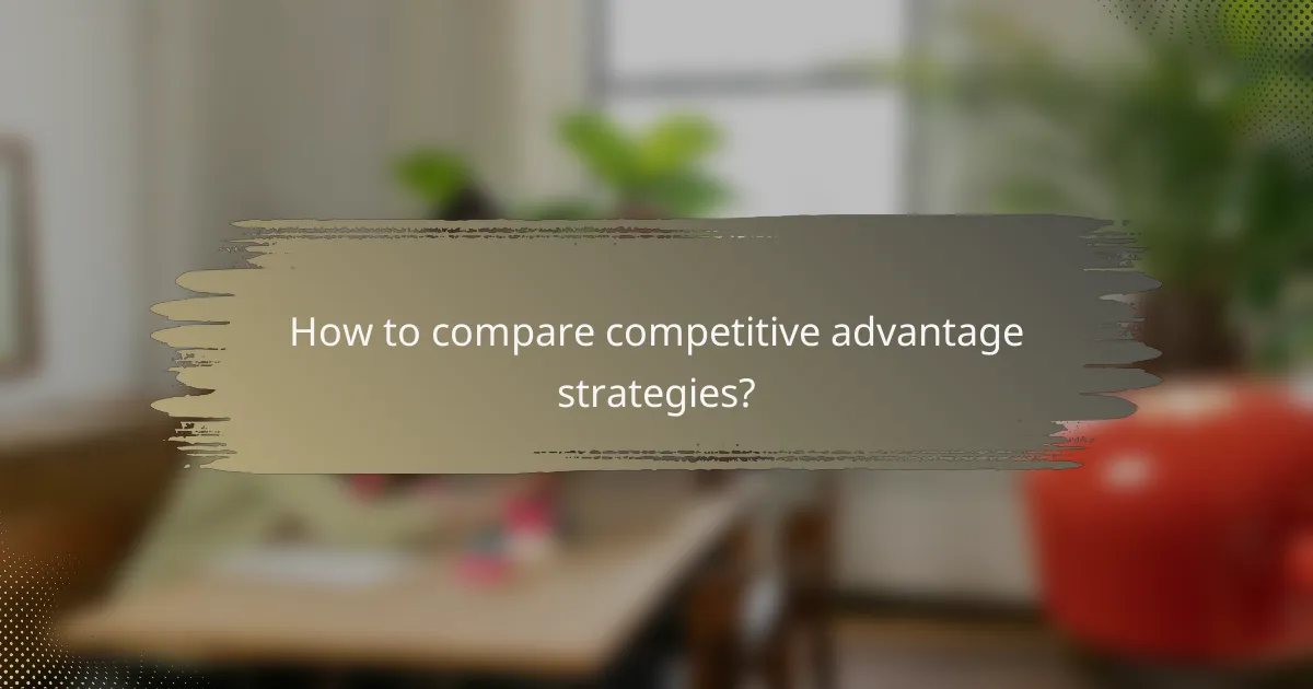 How to compare competitive advantage strategies?