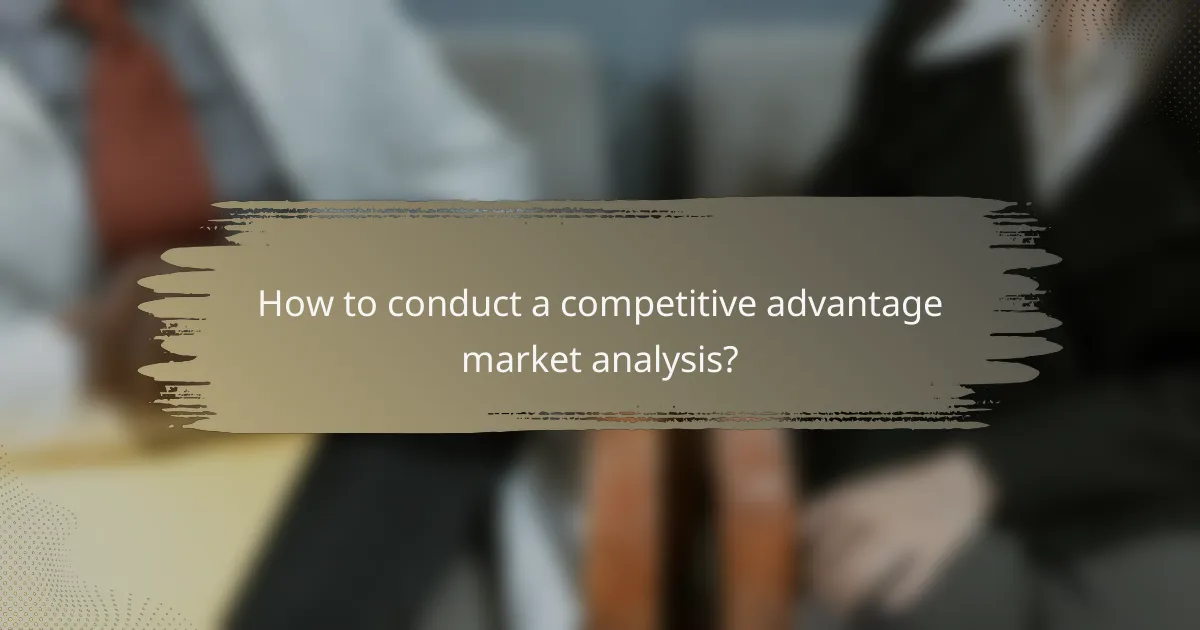 How to conduct a competitive advantage market analysis?