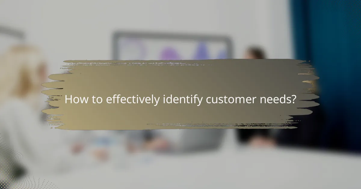 How to effectively identify customer needs?