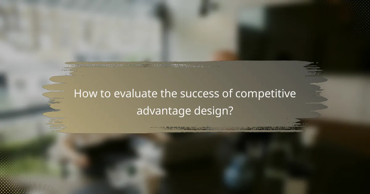 How to evaluate the success of competitive advantage design?