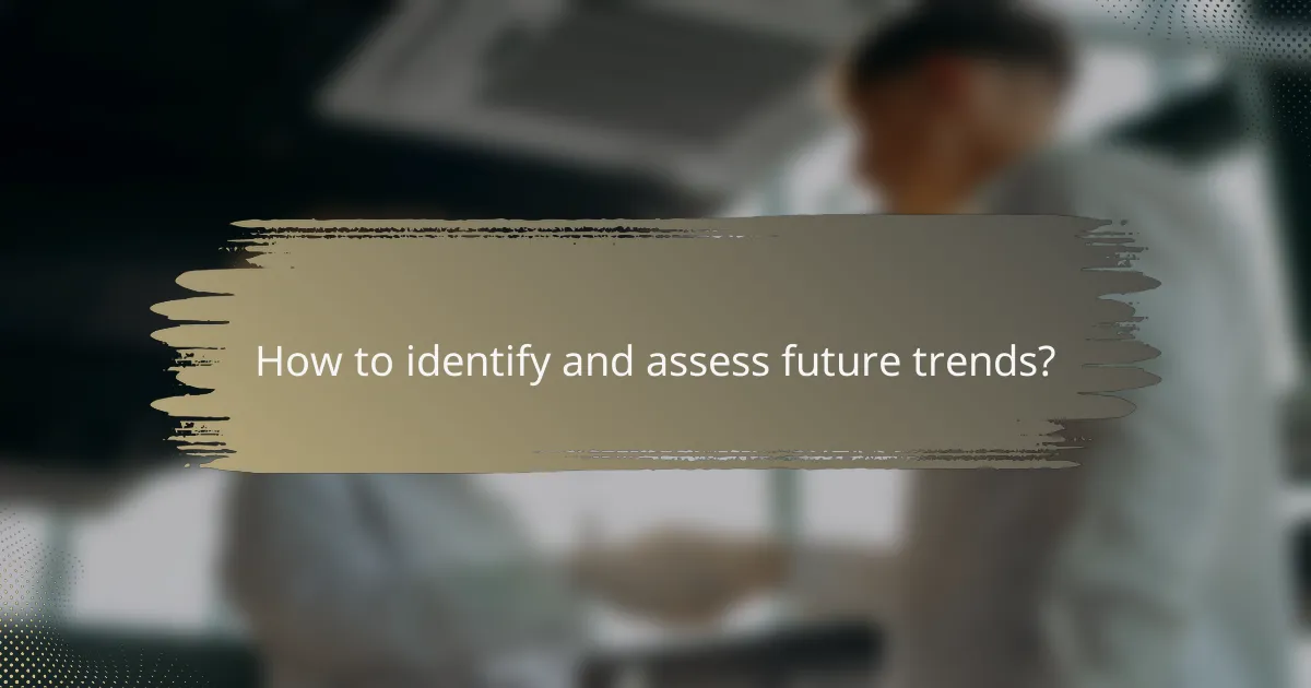 How to identify and assess future trends?