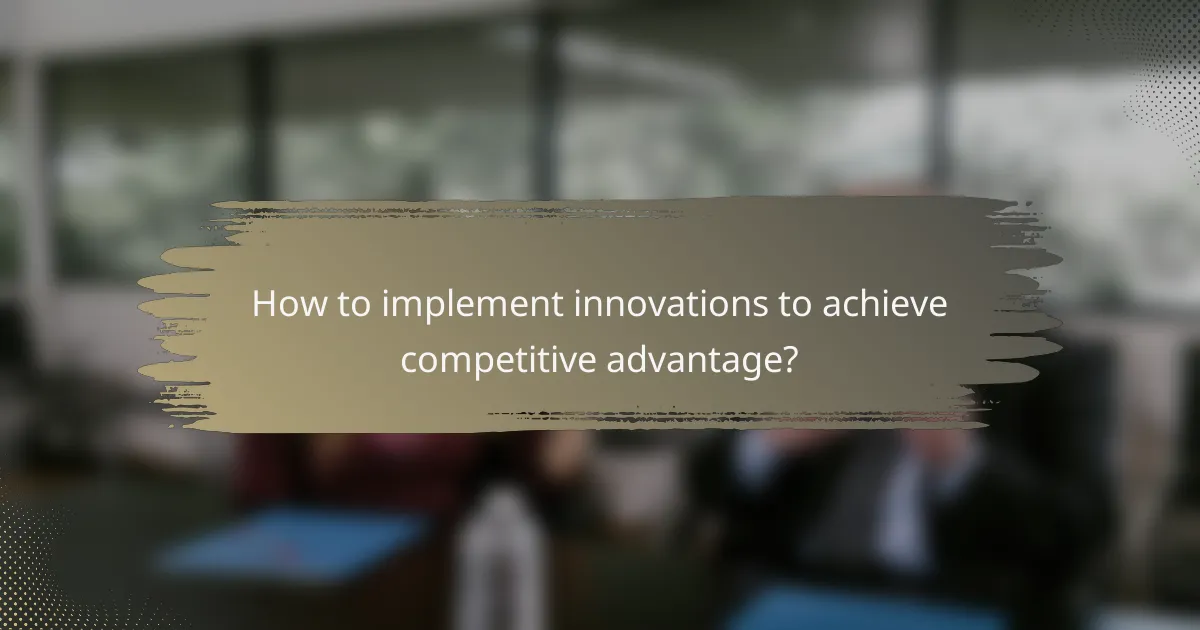 How to implement innovations to achieve competitive advantage?