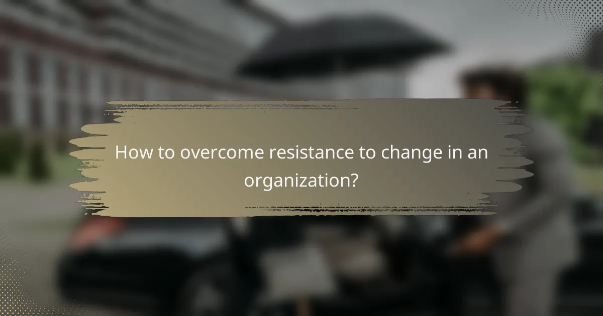 How to overcome resistance to change in an organization?