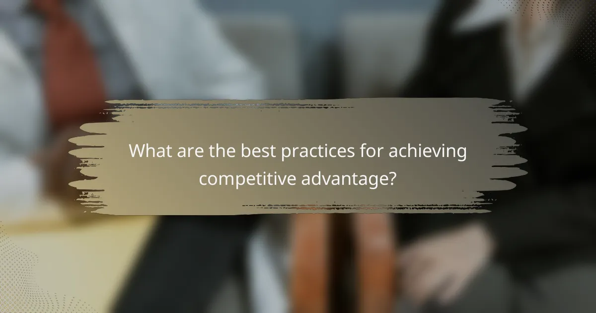 What are the best practices for achieving competitive advantage?