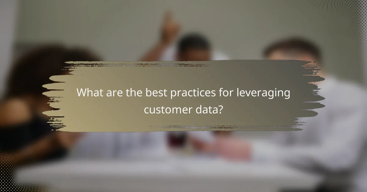 What are the best practices for leveraging customer data?