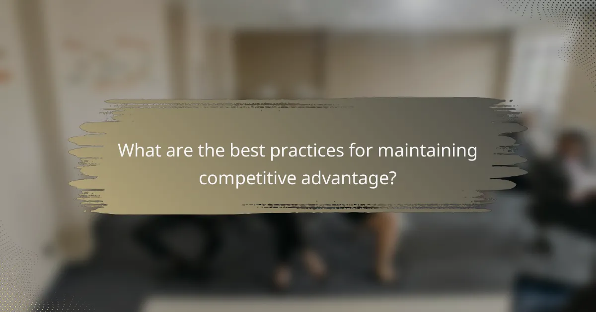 What are the best practices for maintaining competitive advantage?
