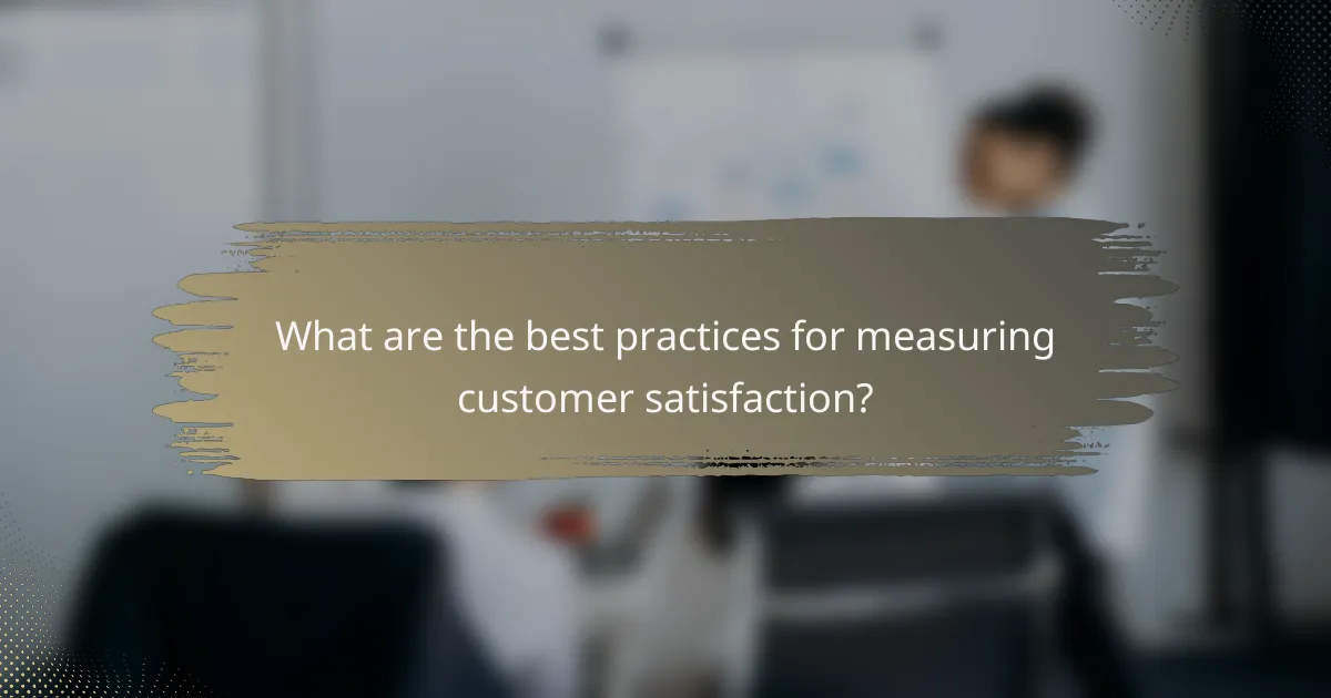 What are the best practices for measuring customer satisfaction?