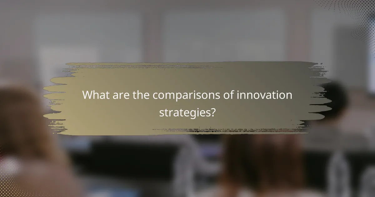 What are the comparisons of innovation strategies?