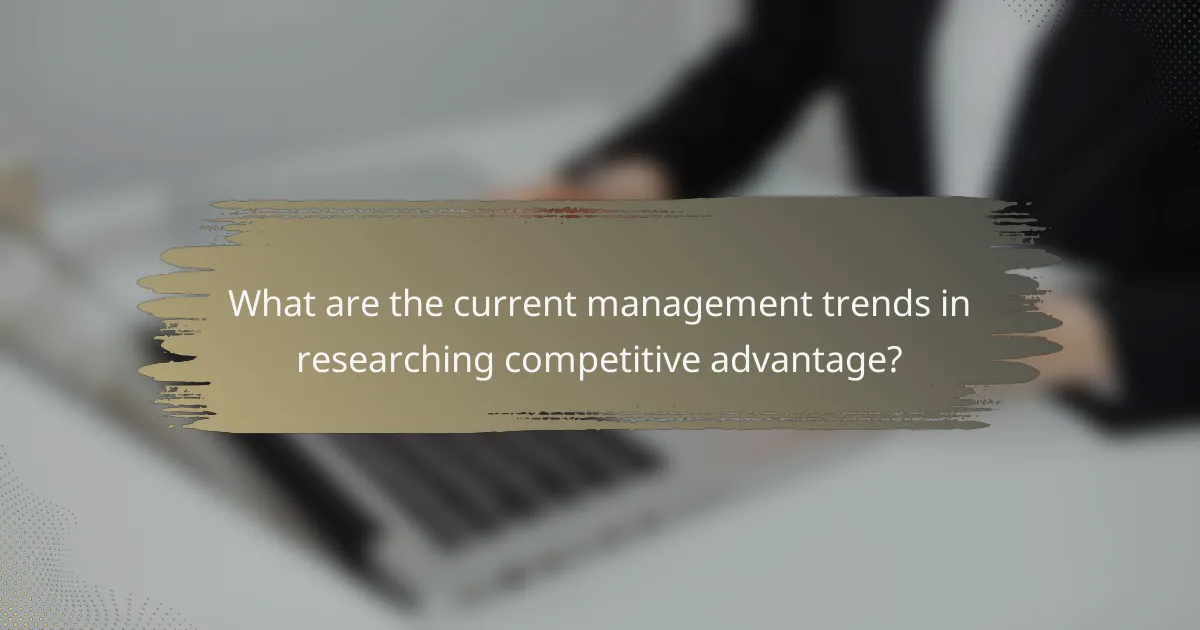 What are the current management trends in researching competitive advantage?