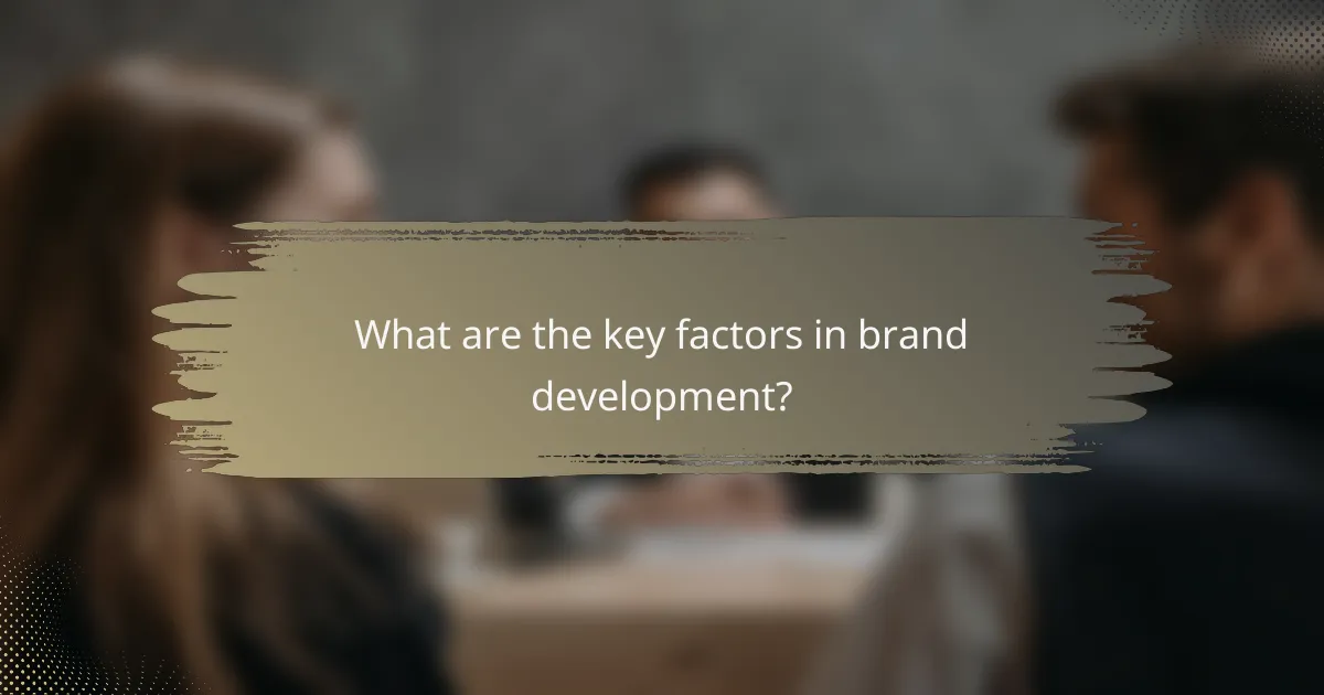 What are the key factors in brand development?
