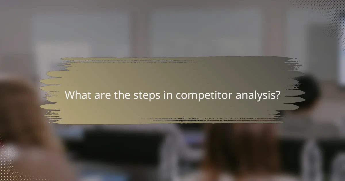What are the steps in competitor analysis?